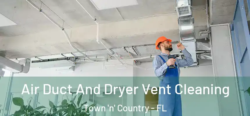 Air Duct And Dryer Vent Cleaning Town 'n' Country - FL