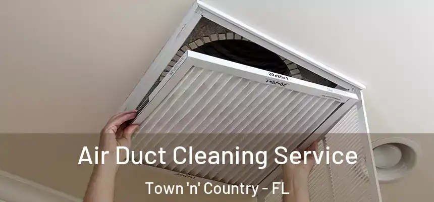 Air Duct Cleaning Service Town 'n' Country - FL