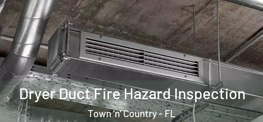 Dryer Duct Fire Hazard Inspection Town 'n' Country - FL