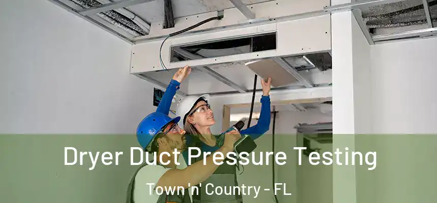 Dryer Duct Pressure Testing Town 'n' Country - FL