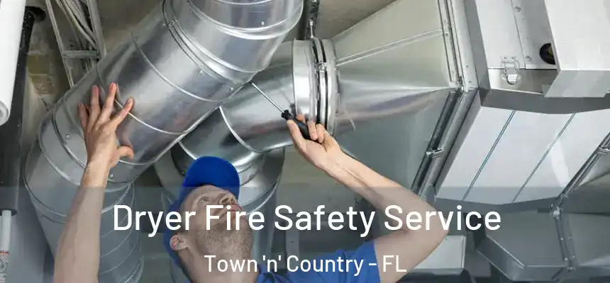 Dryer Fire Safety Service Town 'n' Country - FL