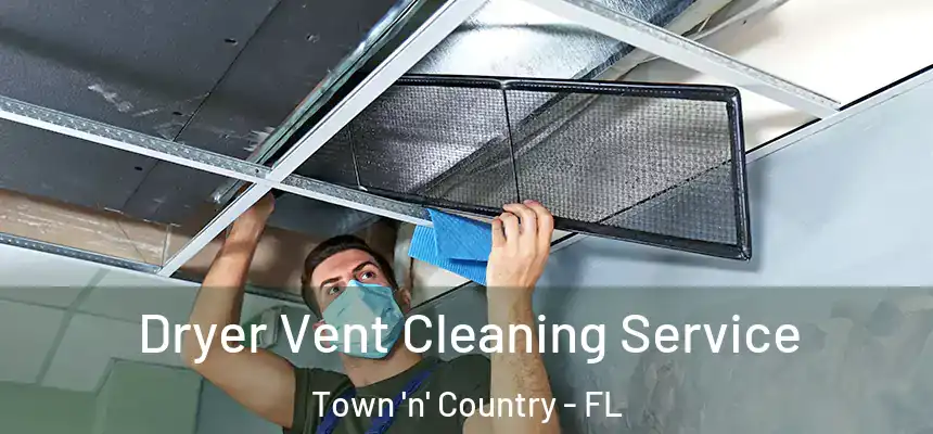 Dryer Vent Cleaning Service Town 'n' Country - FL
