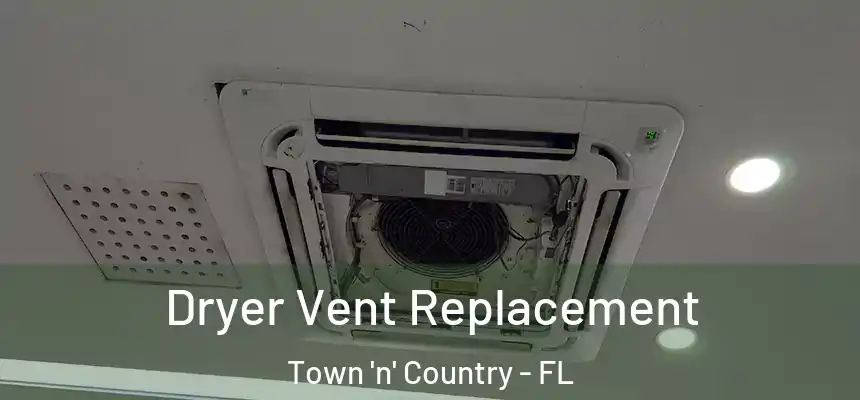 Dryer Vent Replacement Town 'n' Country - FL