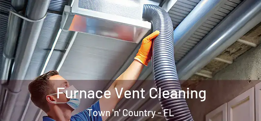 Furnace Vent Cleaning Town 'n' Country - FL