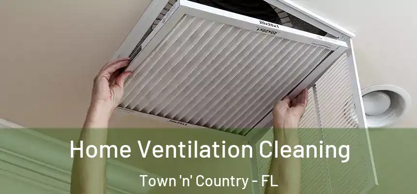 Home Ventilation Cleaning Town 'n' Country - FL