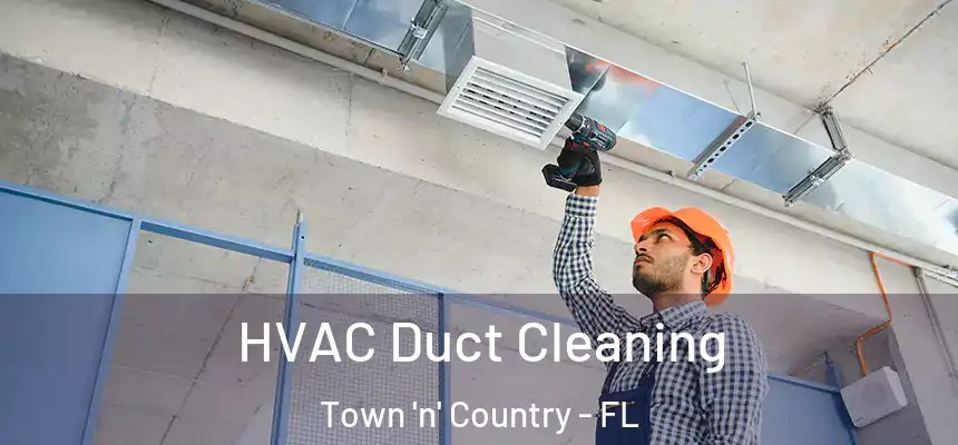 HVAC Duct Cleaning Town 'n' Country - FL