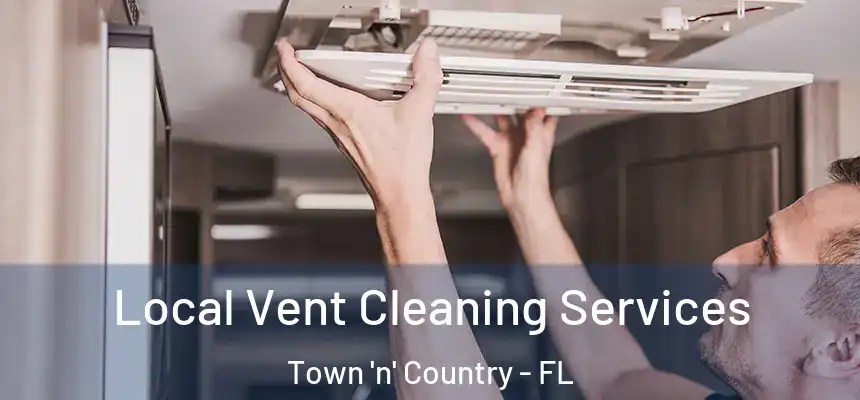 Local Vent Cleaning Services Town 'n' Country - FL