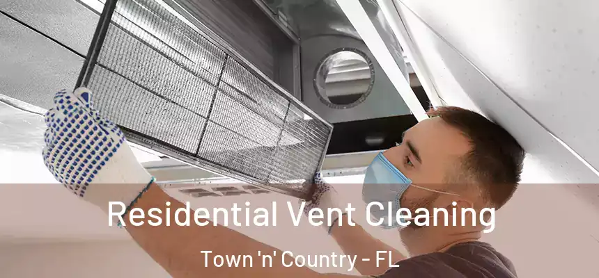 Residential Vent Cleaning Town 'n' Country - FL