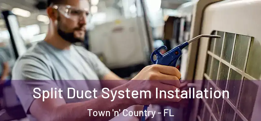Split Duct System Installation Town 'n' Country - FL