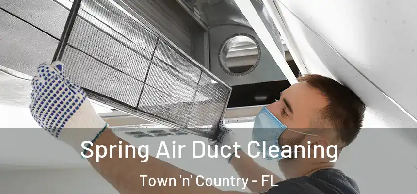 Spring Air Duct Cleaning Town 'n' Country - FL